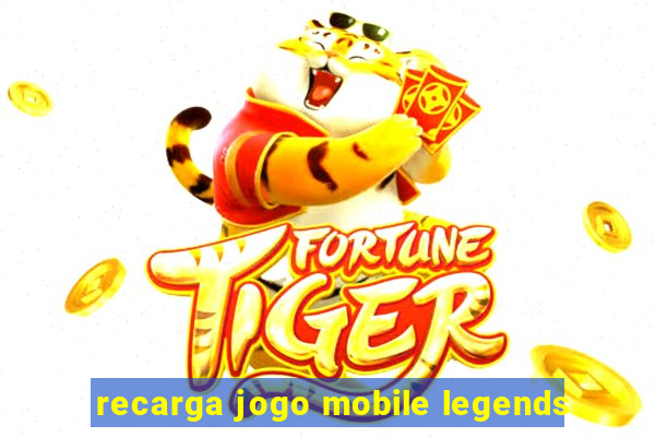 recarga jogo mobile legends